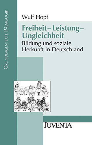 Freiheit - Leistung - Ungleichheit: Bildung und soziale Herkunft in Deutschland (Grundlagentexte Pädagogik) von Beltz